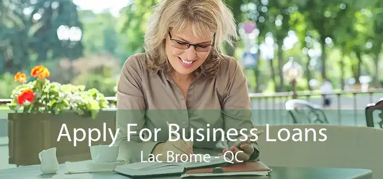 Apply For Business Loans Lac Brome - QC