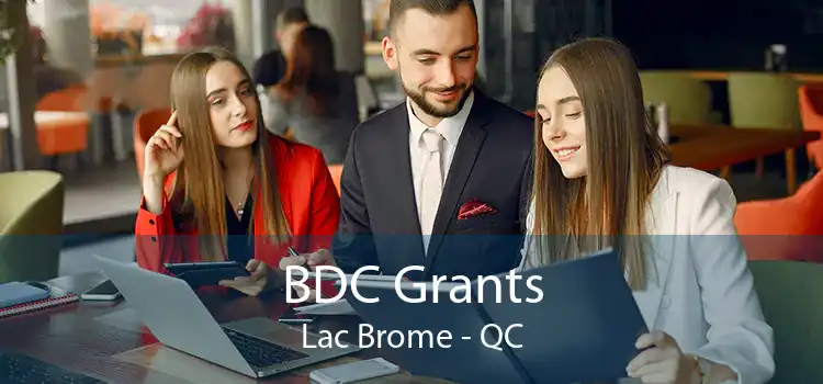 BDC Grants Lac Brome - QC