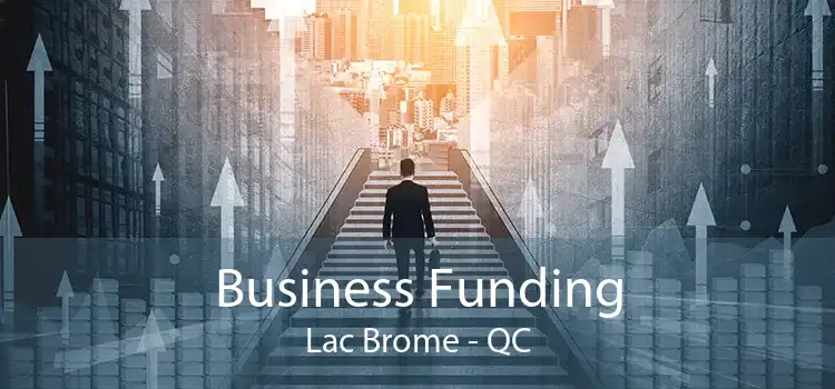 Business Funding Lac Brome - QC