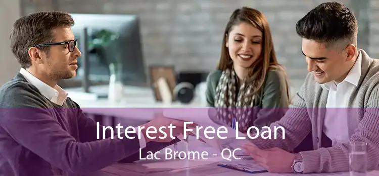 Interest Free Loan Lac Brome - QC