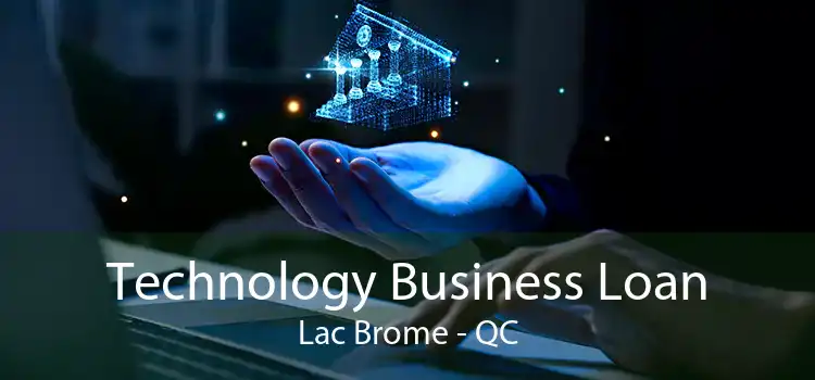 Technology Business Loan Lac Brome - QC